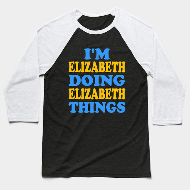 I'm Elizabeth doing Elizabeth things Baseball T-Shirt by TTL